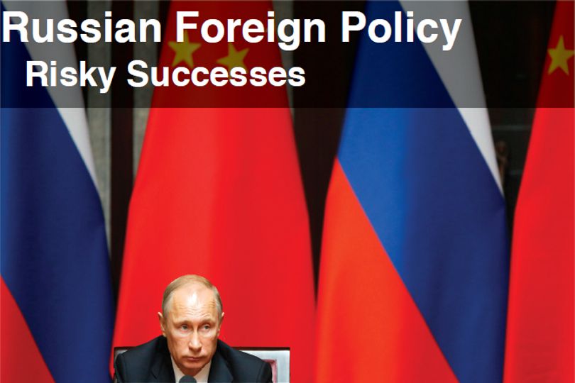 Russian Foreign Policy: Risky Successes